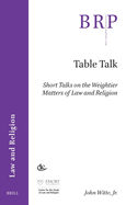 Table Talk: Short Talks on the Weightier Matters of Law and Religion