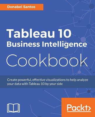 Tableau 10 Business Intelligence Cookbook - Santos, Donabel