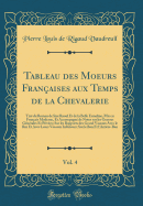 Tableau Des Moeurs Fran?aises Aux Temps de la Chevalerie, Vol. 4: Tir? Du Roman de Sire Raoul Et de la Belle Ermeline, MIS En Fran?ais Moderne, Et Accompagn? de Notes Sur Les Guerres G?n?rales Et Priv?es (Classic Reprint)