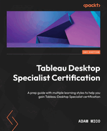 Tableau Desktop Specialist Certification: A prep guide with multiple learning styles to help you gain Tableau Desktop Specialist certification