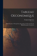 Tableau oeconomique: First printed in 1758 and now reproduced in facsimile for the British Economic Association