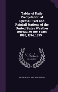 Tables of Daily Precipitation at Special River and Rainfall Stations of the United States Weather Bureau for the Years 1893, 1894, 1895 ..