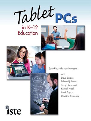 Tablet PCs in K-12 Education - van Mantgem, Michael (Editor), and Berque, Dave (Contributions by), and Evans, Edward J, MB, BS (Contributions by)