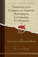 Tablettes d'Un Curieux, Ou Varits Historique, Littraires Et Morales, Vol. 2 (Classic Reprint)