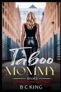 Taboo Mommy: Older Woman Younger Man Forbidden Love Romance Erotica (Book 5 Conquering The Past)