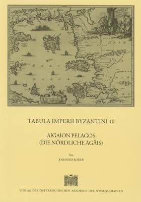 Tabula Imperii Byzantini / Aigaion Pelagos (Die Nordliche Agais) - Koder, Alice, and Koder, Johannes, and Soustal, Peter