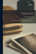 Tacitus: Germania, Agricola, and First Book of the Annals