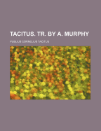 Tacitus. Tr. by A. Murphy