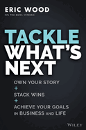 Tackle What's Next: Own Your Story, Stack Wins, and Achieve Your Goals in Business and Life