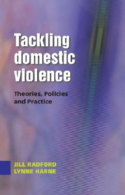 Tackling Domestic Violence: Theories, Policies and Practice - Harne, Lynne, and Radford, Jill