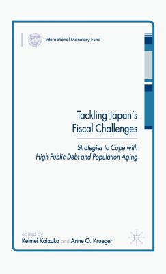 Tackling Japan's Fiscal Challenges: Strategies to Cope with High Public Debt and Population Aging - Kaizuka, Keimei, and Krueger, Anne O, Professor