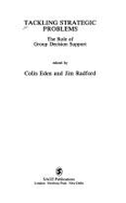 Tackling Strategic Problems: The Role of Group Decision Support - Radford, Jim (Editor), and Eden, Colin, Professor