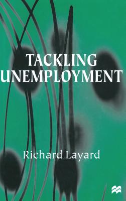 Tackling Unemployment - Layard, Richard