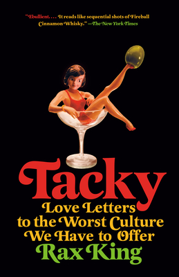 Tacky: Love Letters to the Worst Culture We Have to Offer - King, Rax