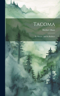 Tacoma: Its History And Its Builders