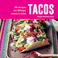 Tacos: 60 Recipes for Fillings, Salsas & Sides