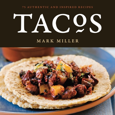 Tacos: 75 Authentic and Inspired Recipes [A Cookbook] - Miller, Mark, MD, and Hargett, Benjamin