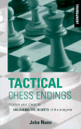 Tactical Chess Endings: Improve Your Chess by Unlocking the Secrets of the Endgame