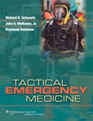 Tactical Emergency Medicine - Schwartz, Richard B, Professor, MD, Facep (Editor), and McManus, John G, Jr., MD, Facep (Editor), and Swienton, Raymond E, MD...