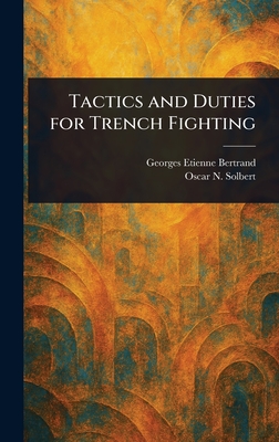 Tactics and Duties for Trench Fighting - Bertrand, Georges Etienne, and Solbert, Oscar N