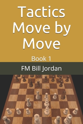 Tactics Move by Move: Book 1 - Jordan, Bill