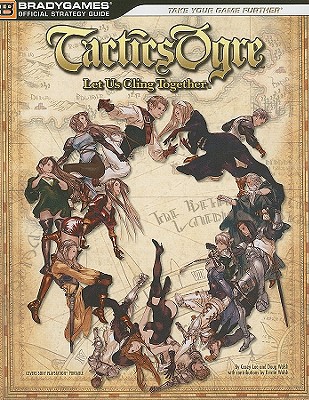 Tactics Ogre: Let Us Cling Together - Lee, Casey, and Walsh, Doug, and Walsh, Kristin (Contributions by)