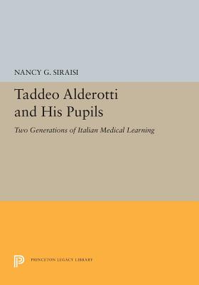 Taddeo Alderotti and His Pupils: Two Generations of Italian Medical Learning - Siraisi, Nancy G