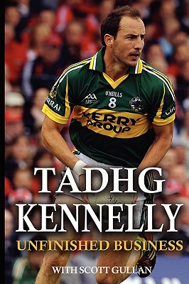 Tadhg Kennelly: Unfinished Business - Gullan, Scott