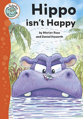 Tadpoles: Hippo Isn't Happy - Rose, Marion