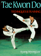 Tae Kwon Do: Techniques and Training