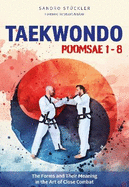 Taekwondo Poomsae 1-8: The Forms and Their Meaning in the Art of Close Combat