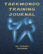 Taekwondo Training Journal: Training Session Notes, 120 Pg., 8x10 Inch Blank Diary Pages for Workout Notes