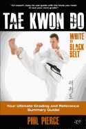 Taekwondo - White to Black Belt: : Your Ultimate Grading and Reference Summary Guide (Tagb, Itf Tae Kwon Do, Martial Arts)