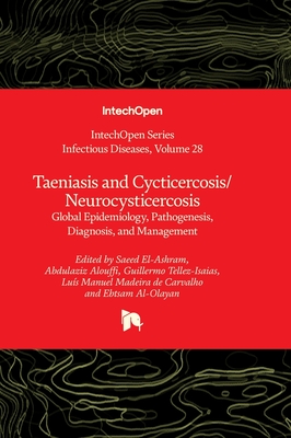 Taeniasis and Cycticercosis/Neurocysticercosis: Global Epidemiology, Pathogenesis, Diagnosis, and Management - El-Ashram, Saeed (Editor), and Alouffi, Abdulaziz (Editor), and Tellez-Isaias, Guillermo (Editor)