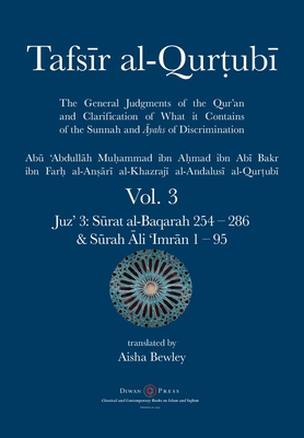 Tafsir al-Qurtubi Vol. 3: Juz' 3: S rat al-Baqarah 254 - 286 & S rah li 'Imr n 1 - 95 - Al-Qurtubi, Abu 'abdullah Muhammad, and Bewley, Aisha Abdurrahman (Translated by), and Bewley, Abdalhaqq (Editor)