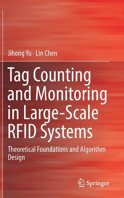 Tag Counting and Monitoring in Large-Scale RFID Systems: Theoretical Foundations and Algorithm Design - Yu, Jihong, and Chen, Lin