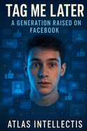 Tag Me Later: A Generation Raised on Facebook
