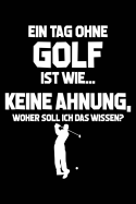 Tag Ohne Golf? Unmglich!: Notizbuch / Notizheft Fr Golfspieler Golfer-In Golfplatz Golf-Fan A5 (6x9in) Liniert Mit Linien