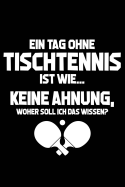 Tag Ohne Tischtennis - Unmglich!: Notizbuch Fr Tischtennisspieler Tischtennis-Fan