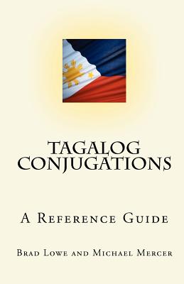 Tagalog Conjugations: A Reference Guide - Mercer, Michael, Dr., Ph.D., and Lowe, Brad