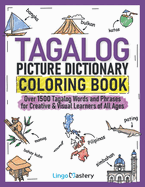 Tagalog Picture Dictionary Coloring Book: Over 1500 Tagalog Words and Phrases for Creative & Visual Learners of All Ages