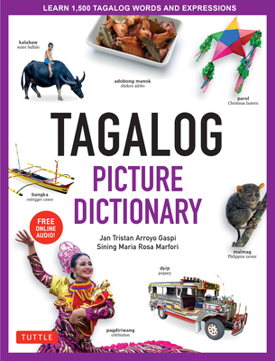 Tagalog Picture Dictionary: Learn 1500 Tagalog Words and Expressions - The Perfect Resource for Visual Learners of All Ages (Includes Online Audio) - Gaspi, Jan Tristan, and Marfori, Sining Maria Rosa
