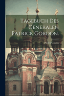 Tagebuch des Generalen Patrick Gordon.