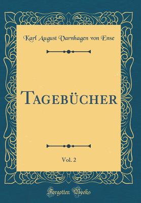 Tagebucher, Vol. 2 (Classic Reprint) - Ense, Karl August Varnhagen von
