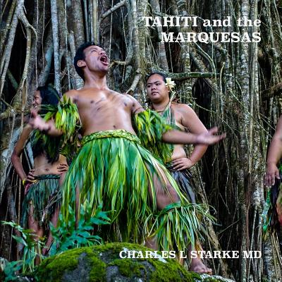 Tahiti and the Marquesas: including the Austral, Gambier, Tuomoto Islands and Pitcairn - Starke, Charles L, MD