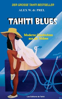 Tahiti Blues: Moderne Geschichten Aus Der Sudsee - Du Prel, MR Alex W