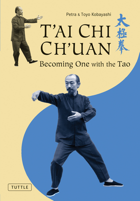 T'ai Chi Ch'uan: Becoming One with the Tao - Kobayashi, Toyo, and Kobayashi, Petra