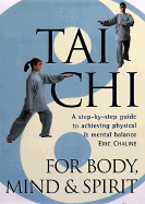Tai Chi for Body, Mind & Spirit: A Step-By-Step Guide to Achieving Physical & Mental Balance