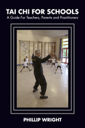 Tai Chi for Schools: A Guide for Teachers, Parents and Practitioners