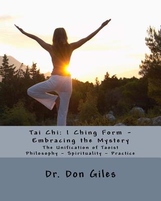 Tai Chi: I Ching Form - Embracing the Mystery - Giles, Don